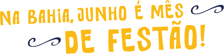 Na Bahia, Junho é o mês de festão!