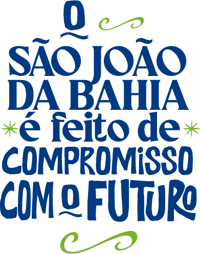 O São João da Bahia é feito de compromisso com o futuro